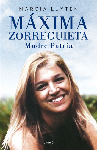 Máxima Zorreguieta - Madre Patria - Luyten - Emece - Libro