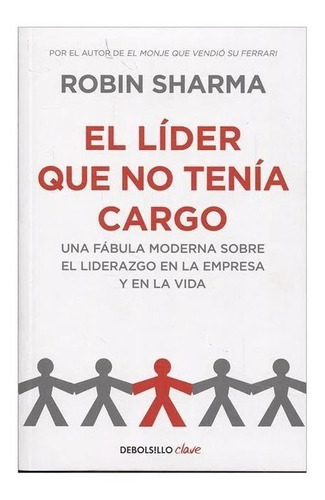 El Líder Que No Tenía Cargo, De Robin Sharma. Editorial Debolsillo, Tapa Blanda
