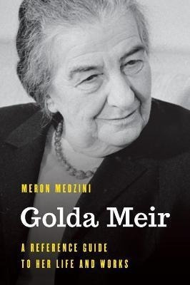 Golda Meir : A Reference Guide To Her Life And Works - Me...