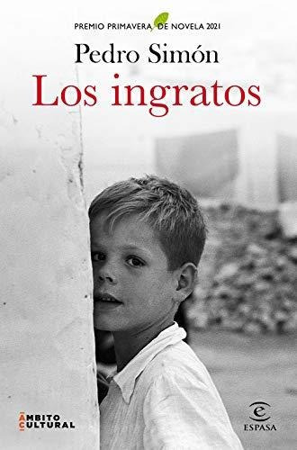 Los Ingratos: Premio Primavera De Novela 2021 (espasa Narrativa), De Simón, Pedro. Editorial Espasa, Tapa Tapa Dura En Español