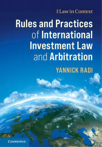 Rules And Practices Of International Investment Law And Arbitration, De Yannick Radi. Editorial Cambridge University Press, Tapa Dura En Inglés