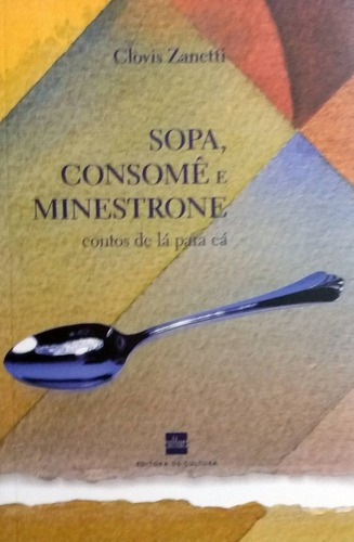 Livro Sopa Consomê E Minestrone - Contos E Romances
