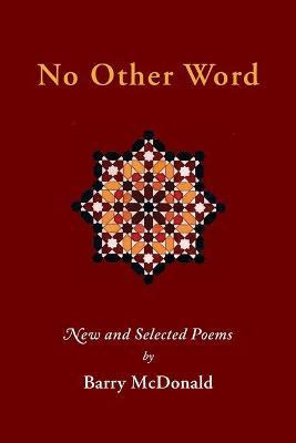 Libro No Other Word : New And Selected Poems - Barry Mcdo...