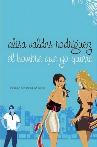 El Hombre Que Yo Quiero, De Agent Alisa Valdes-rodriguez. Editorial St Martins Griffin, Tapa Blanda En Español