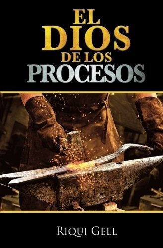 El Dios De Los Procesos - Riqui Gell, De Riqui G. Editorial Createspace Independent Publishing Platform En Español