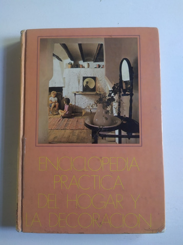 Enciclopedia Practica Del Hogar Y La Decoración Volumen 1