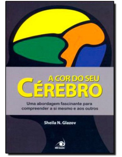 A Cor Do Seu Cérebro, De Sheila Glazov., Vol. 1.0. Editora Novo Conceito, Capa Mole Em Português, 2009