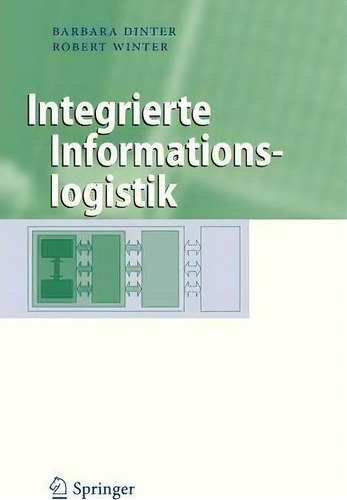 Integrierte Informationslogistik, De Barbara Dinter., Vol. 1. Editorial Springer-verlag Berlin And Heidelberg Gmbh & Co. Kg, Tapa Blanda En Alemán