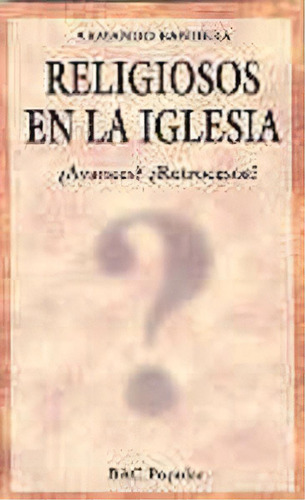 Religiosos En La Iglesia: Ãâ¿avances? Ãâ¿retrocesos?: ¿avance? ¿retroceso?, De Bandera, Armando., Vol. 1. Editorial Biblioteca Autores Cristianos, Tapa Dura En Español