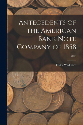 Antecedents Of The American Bank Note Company Of 1858; 2018, De Foster Wild Rice. Editorial Hassell Street Pr, Tapa Blanda En Inglés