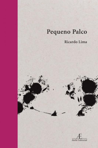 Pequeno Palco: Poemas 2013-2019, De Lima, Ricardo. Editora Ateliê Editorial, Capa Mole Em Português