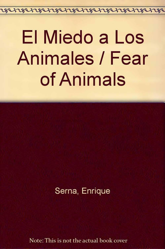 El Miedo A Los Animales / Fear Of Animals Serna, Enrique