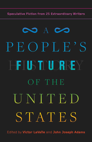 A People's Future Of The United States : Speculative Fict...