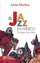 Comprar El Jazz En México. Yo Tengo Otros Datos, De Derbez, Alaín. Editorial Fce (fondo De Cultura Economica), Tapa Blanda, Edición 01 En Español, 2024