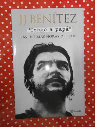 Tengo A Papá - Últimas Horas Del Che Guevara J. J. Benítez