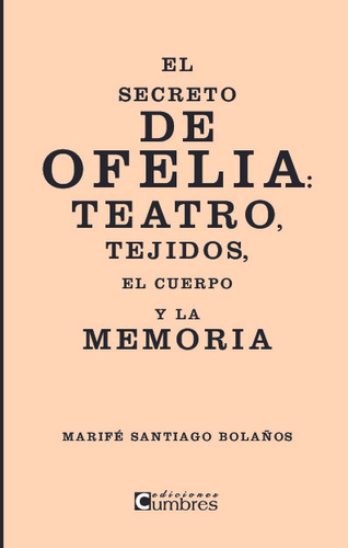 El Secreto De Ofelia: Teatro, Tejidos, Cuerpo Y Memoria