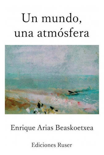 Un Mundo, Una Atmosfera - Arias Beaskoetxea, Enrique