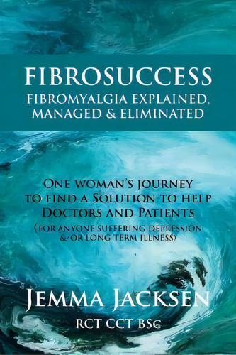 Fibrosuccess, De Jemma Jacksen Bsc. Editorial Fibrosuccess Fibromyalgia Explained Managed Eliminated, Tapa Blanda En Inglés