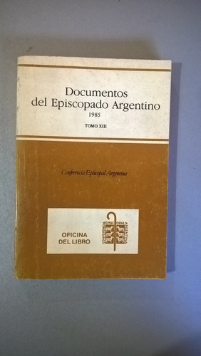 Documentos Del Episcopado Argentino Xiii 1985