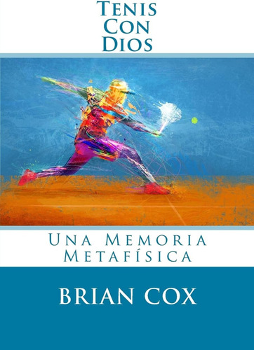 Libro: Tenis Con Dios: Una Memoria Metafísica (edición En