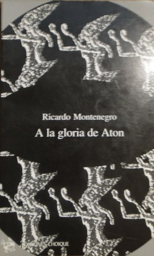 A La Gloria De Atón - Montenegro, Ricardo - Ed. Choique 2004