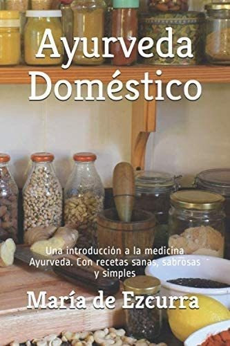 Libro: Ayurveda Doméstico: Una Introducción A La Medicina Ay