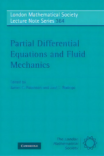Partial Differential Equations And Fluid Mechanics, De James C. Robinson. London Mathematical Society Lecture Te Series, Vol. 1. Editorial Cambridge University Press, Tapa Blanda En Inglés