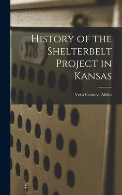 Libro History Of The Shelterbelt Project In Kansas - Alde...