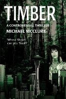 Libro Timber : A Controversial Thriller - Michael Mcclure