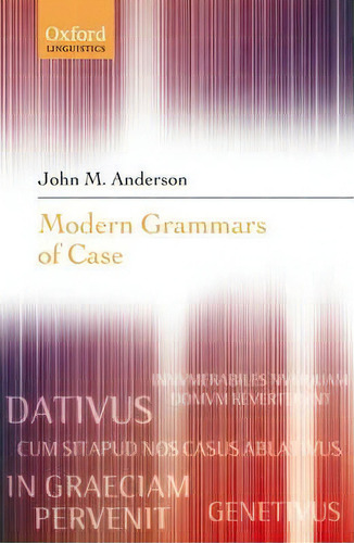 Modern Grammars Of Case, De John M. Anderson. Editorial Oxford University Press, Tapa Dura En Inglés