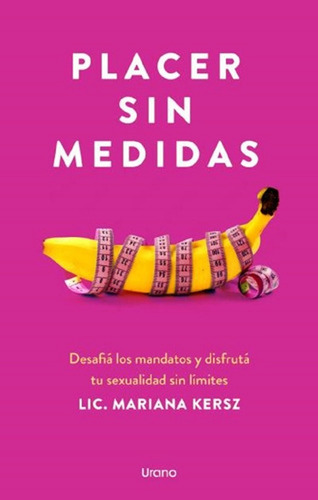 Libro Placer Sin Medidas - Mariana Kersz - Urano