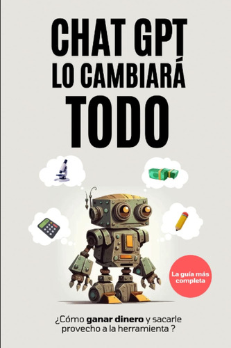 Libro: Chat Gpt Lo Cambiará Todo: ¿cómo Ganar Dinero Y A La