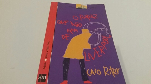 Livro :o Rapaz Que Não Era De Liverpool-caio Riter 