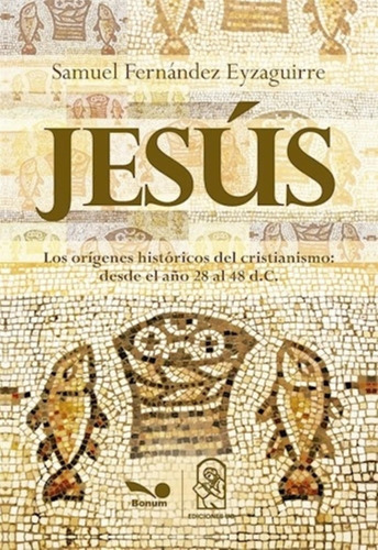 Jesus - Los Origenes Historicos Del Cristianismo