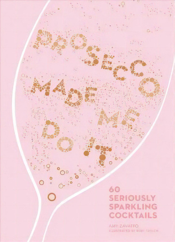 Prosecco Made Me Do It, De Amy Zavatto. Editorial Andrews Mcmeel Publishing, Tapa Dura En Inglés