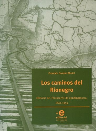 Libro Caminos Del Rionegro. Historia Del Ferrocarril De Cun