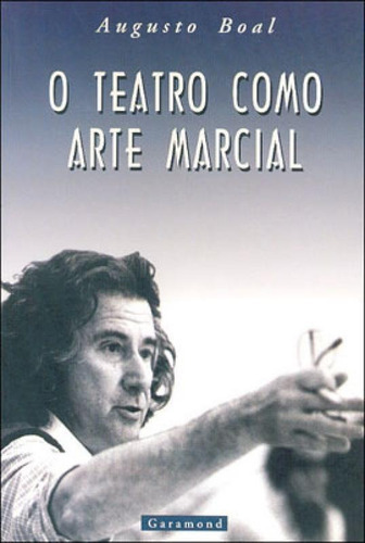 O Teatro Como Arte Marcial, De Boal, Augusto. Editora Garamond, Capa Mole, Edição 1ª Edicao - 2003 Em Português