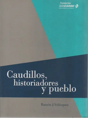 Caudillos Historiadores Y Pueblo (nuevo) Ramón J Velásquez 