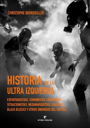 HISTORIA DE LA ULTRAIZQUIERDA, de BOURSEILLER, CHRISTOPHE. Editorial ERRATA NATURAE EDITORES S.L, tapa blanda en español