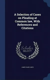 A Selection Of Cases On Pleading At Common Law, With References And Citations, De Ames, James Barr. Editorial Swing, Tapa Dura En Inglés