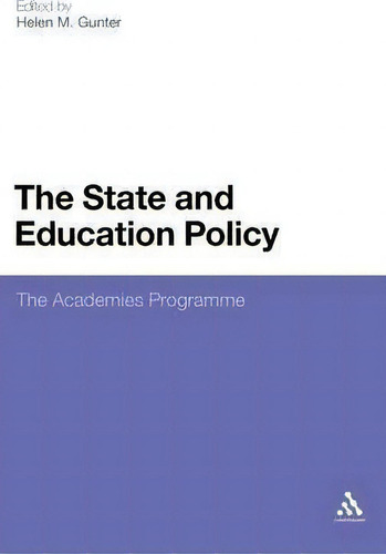 The State And Education Policy: The Academies Programme, De Helen M. Gunter., Vol. 1. Editorial Continuum Publishing Corporation, Tapa Dura En Inglés
