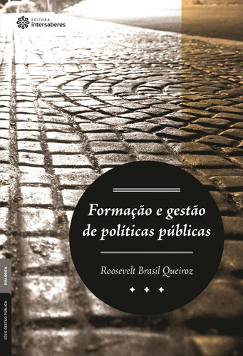 Formação e gestão de políticas públicas, de Queiroz, Roosevelt Brasil. Série Série Gestão Pública Editora Intersaberes Ltda., capa mole em português, 2013