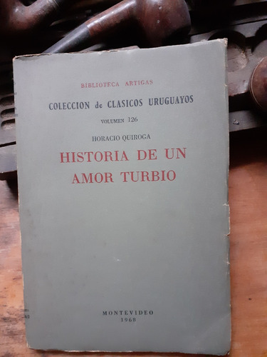 Historia De Un Amor Turbio / Horacio Quiroga