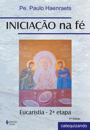 Iniciação na fé - Eucaristia 2a. etapa catequizando, de Haenraets, Pe. Paulo. Editora Vozes Ltda., capa mole em português, 2014