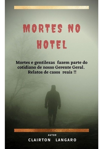 Mortes No Hotel: Mortes E Gentilezas Fazem Parte Do Cotidiano De Nosso Gerente Geral., De Clairton Langaro. Não Aplicável, Vol. 1. Editorial Clube De Autores, Tapa Mole, Edición 1 En Português, 2021