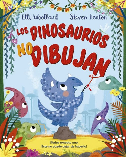 Los Dinosaurios No Dibujan, De Elli Woollard | Steven Lenton. Editorial Ediciones Gaviota, Tapa Dura, Edición 2020 En Español