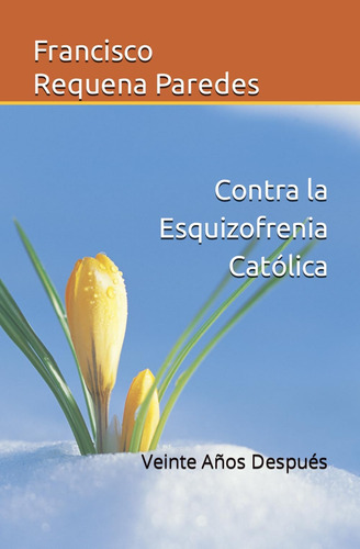 Libro: Contra La Esquizofrenia Católica: Veinte Años Después
