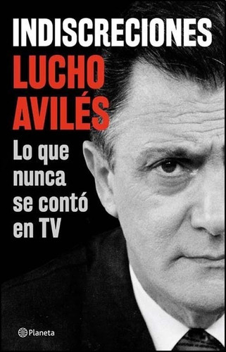 Indiscreciones: No Aplica, De Lucho Avilés. Serie No Aplica, Vol. No Aplica. Editorial Planeta, Tapa Blanda, Edición No Aplica En Español, 2015