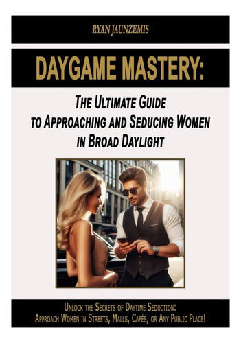 Libro: Daygame Mastery: La Guía Definitiva Y La Seducción