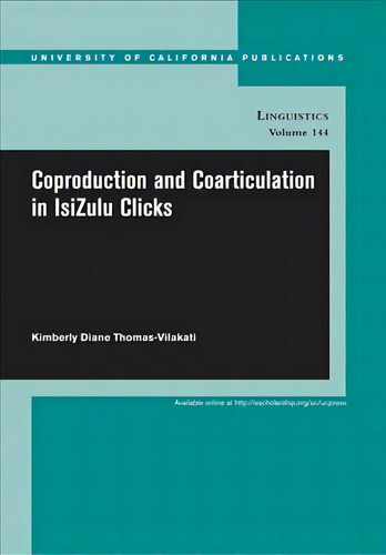 Coproduction And Coarticulation In Isizulu Clicks, De Kimberly Thomas-vilakati. Editorial University California Press, Tapa Blanda En Inglés